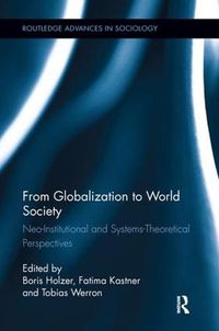 Cover image for From Globalization to World Society: Neo-Institutional and Systems-Theoretical Perspectives