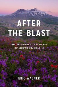 Cover image for After the Blast: The Ecological Recovery of Mount St. Helens