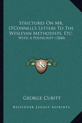 Strictures on Mr. O'Connell's Letters to the Wesleyan Methodists, Etc.: With a PostScript (1840)