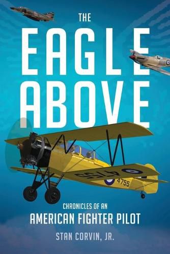 Cover image for The Eagle Above: Chronicles of an American Fighter Pilot