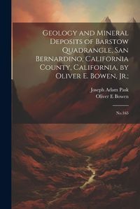 Cover image for Geology and Mineral Deposits of Barstow Quadrangle, San Bernardino, California County, California, by Oliver E. Bowen, Jr.;