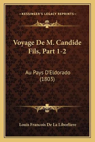 Voyage de M. Candide Fils, Part 1-2: Au Pays D'Eldorado (1803)