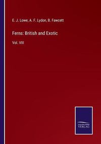 Cover image for Ferns: British and Exotic: Vol. VIII