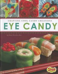 Cover image for Eye Candy: Crafting Cool Candy Creations