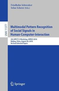 Cover image for Multimodal Pattern Recognition of Social Signals in Human-Computer-Interaction: 5th IAPR TC 9 Workshop, MPRSS 2018, Beijing, China, August 20, 2018, Revised Selected Papers