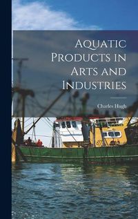 Cover image for Aquatic Products in Arts and Industries