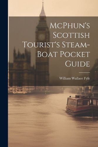 Cover image for McPhun's Scottish Tourist's Steam-Boat Pocket Guide