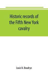 Cover image for Historic records of the Fifth New York cavalry