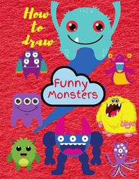 Cover image for How To Draw Monsters: Learn To Draw For Kids 3-8