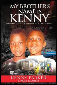 Cover image for My Brother's Name Is Kenny: The Greatest True Hip-Hop Story Ever Told