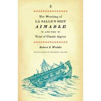 Cover image for The Wrecking of La Salle's Ship Aimable and the Trial of Claude Aigron