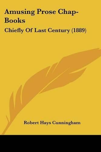 Cover image for Amusing Prose Chap-Books: Chiefly of Last Century (1889)