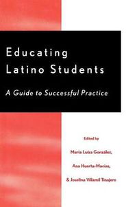 Cover image for Educating Latino Students: A Guide to Successful Practice