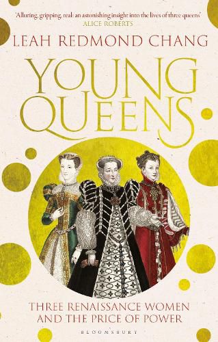 Young Queens: Three Renaissance Women and the Price of Power