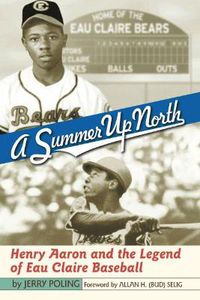 Cover image for Summer up North: Henry Aaron and the Legend of Eau Claire Baseball