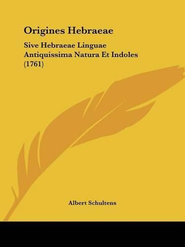 Origines Hebraeae: Sive Hebraeae Linguae Antiquissima Natura Et Indoles (1761)