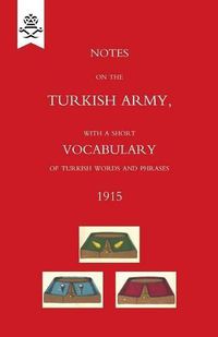 Cover image for Notes on the Turkish Army, with a short vocabulary of Turkish words and phrases. 1915.