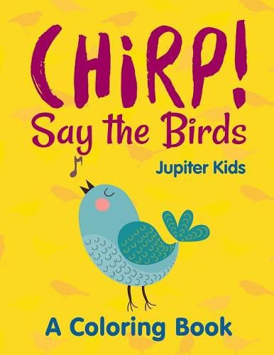 Cover image for Chirp! Say the Birds (A Coloring Book)