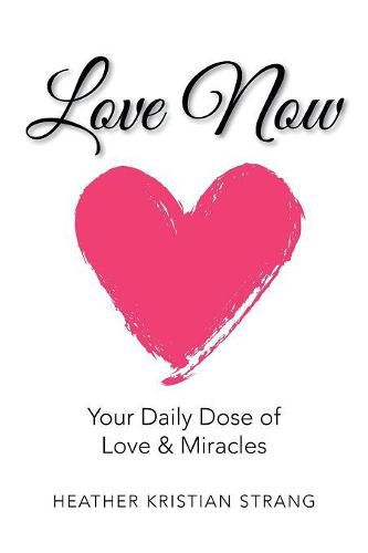 Cover image for Love Now: Your Daily Dose of Love & Miracles