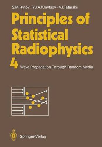 Cover image for Principles of Statistical Radiophysics 4: Wave Propagation Through Random Media