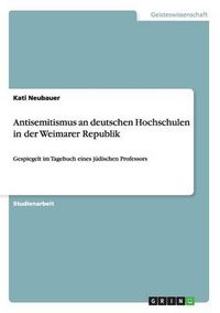 Cover image for Antisemitismus an deutschen Hochschulen in der Weimarer Republik: Gespiegelt im Tagebuch eines judischen Professors