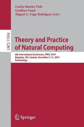 Theory and Practice of Natural Computing: 8th International Conference, TPNC 2019, Kingston, ON, Canada, December 9-11, 2019, Proceedings