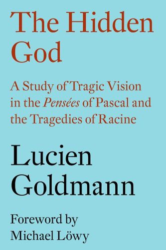 Cover image for The Hidden God: A Study of Tragic Vision in the <i>Pensees</i> of Pascal and the Tragedies of Racine