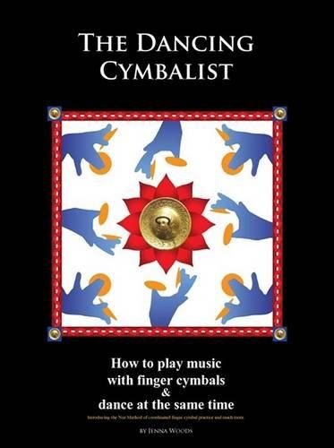 Cover image for The Dancing Cymbalist: How to Play Music with Finger Cymbals & Dance at the Same Time