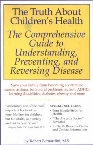 Cover image for The Truth About Children's Health: The Comprehensive Guide to Understanding, Preventing and Reversing Disease