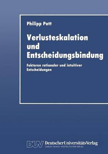 Cover image for Verlusteskalation Und Entscheidungsbindung: Faktoren Rationaler Und Intuitiver Entscheidungen