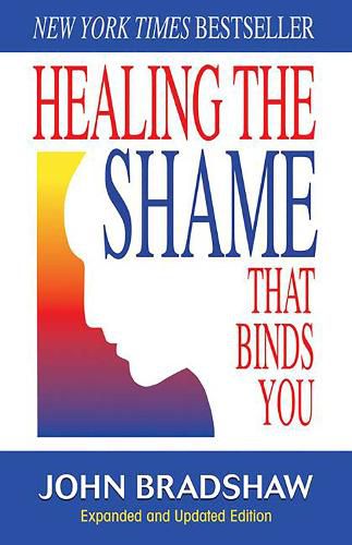 Cover image for Healing the Shame That Binds You: Recovery Classics Edition