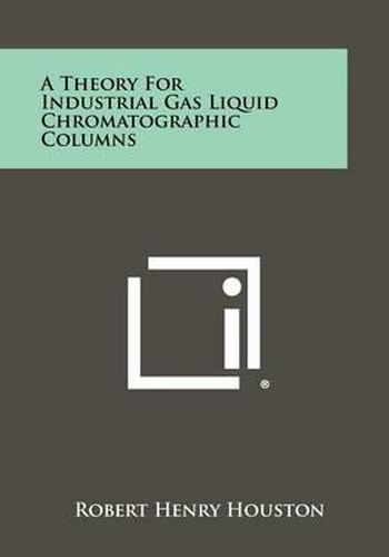 Cover image for A Theory for Industrial Gas Liquid Chromatographic Columns