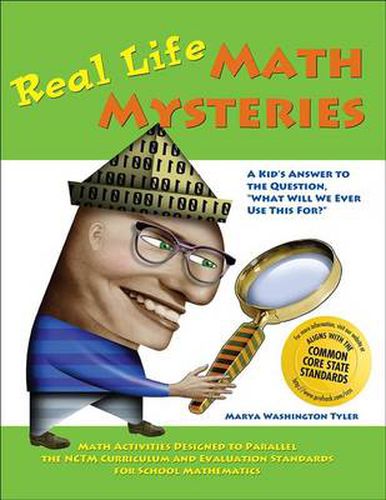 Real Life Math Mysteries: A Kids' Answer to the Question,  What will we ever use this for?