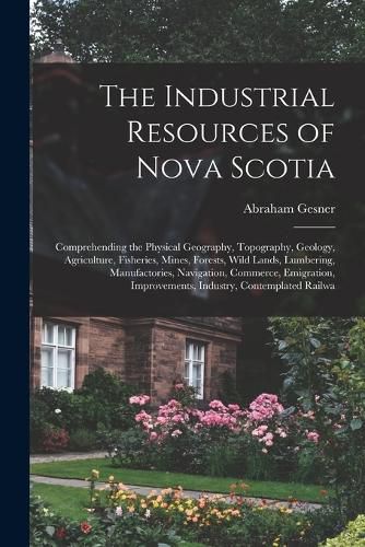 Cover image for The Industrial Resources of Nova Scotia