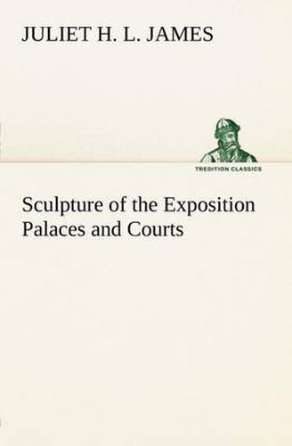 Cover image for Sculpture of the Exposition Palaces and Courts