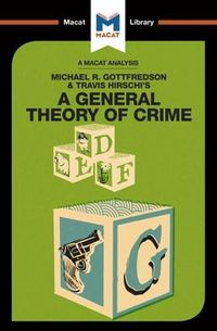 Cover image for An Analysis of Michael R. Gottfredson and Travish Hirschi's A General Theory of Crime: A General Theory of Crime