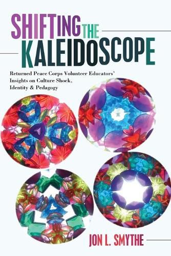 Cover image for Shifting the Kaleidoscope: Returned Peace Corps Volunteer Educators' Insights on Culture Shock, Identity and Pedagogy