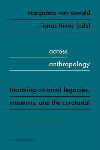 Cover image for Across Anthropology: Troubling Colonial Legacies, Museums, and the Curatorial