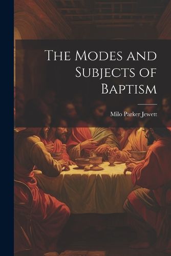 Cover image for The Modes and Subjects of Baptism