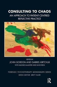 Cover image for Consulting to Chaos: An Approach to Patient-Centred Reflective Practice