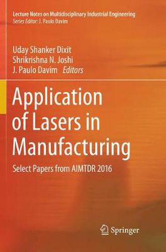 Cover image for Application of Lasers in Manufacturing: Select Papers from AIMTDR 2016