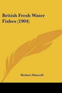 Cover image for British Fresh Water Fishes (1904)