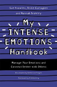 Cover image for My Intense Emotions Handbook: Manage Your Emotions and Connect Better with Others