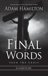 Cover image for Final Words From The Cross Leader's Guide