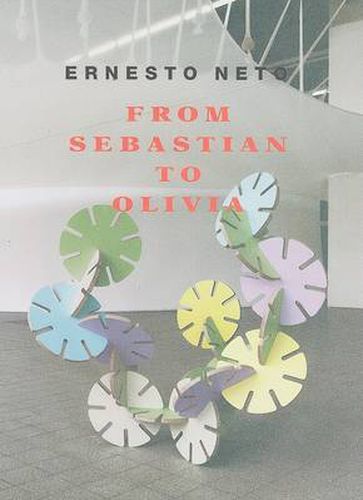 Cover image for Ernesto Neto: From Sebastian to Olivia