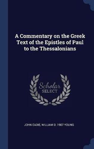 A Commentary on the Greek Text of the Epistles of Paul to the Thessalonians