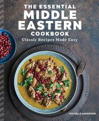 Cover image for The Essential Middle Eastern Cookbook: Classic Recipes Made Easy