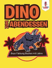 Cover image for Dino zum Abendessen: Boys Farbung Buchen 4-8 Jahre