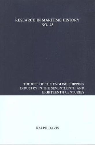 Cover image for The Rise of the English Shipping Industry in the Seventeenth and Eighteenth Centuries