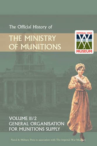 Cover image for Official History of the Ministry of Munitions Volume III: General Organization for Munitions Supply